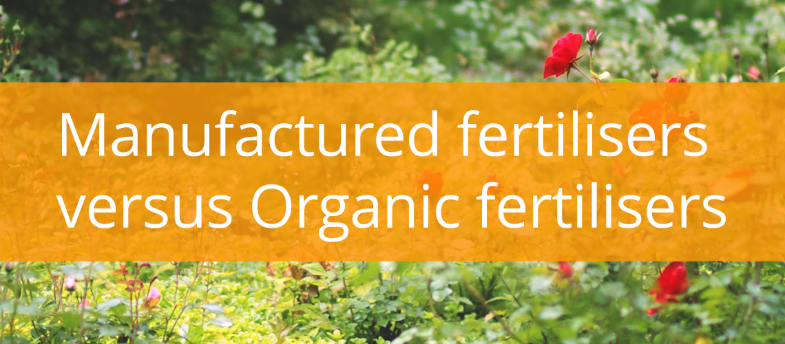 Manufactured fertilisers versus Organic fertilisers